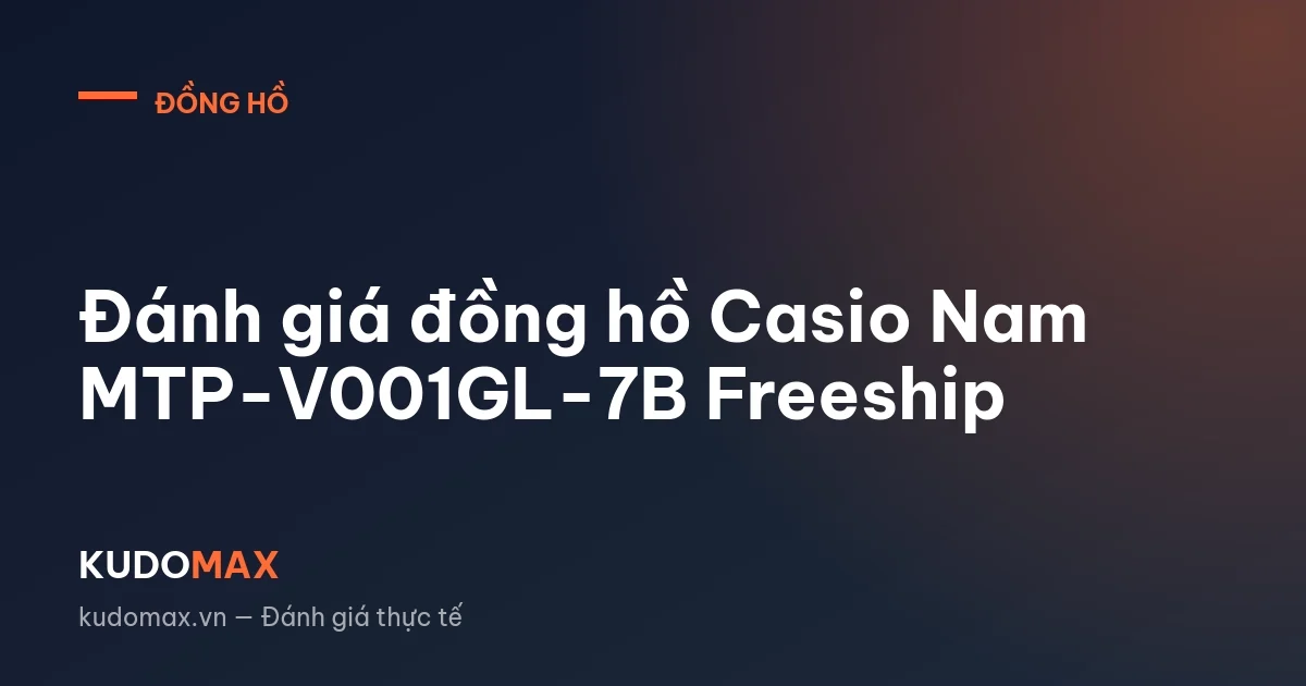 Đánh giá đồng hồ Casio Nam MTP-V001GL-7B Freeship