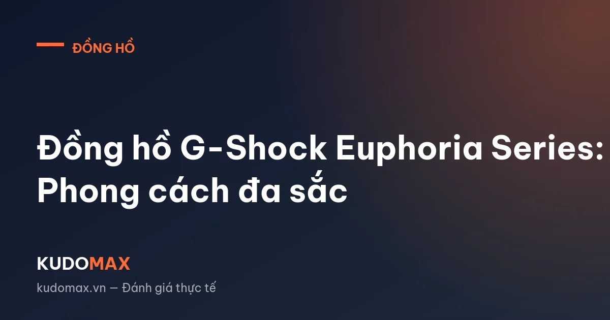 Đồng hồ G-Shock Euphoria Series: Phong cách đa sắc