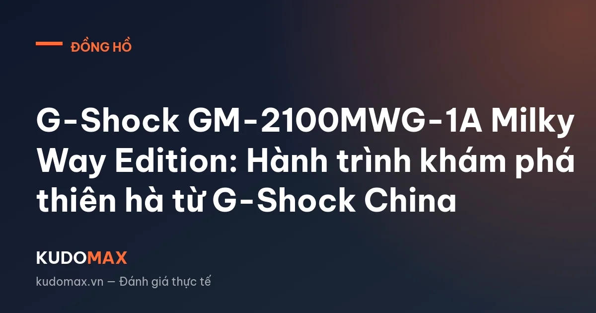 G-Shock GM-2100MWG-1A Milky Way Edition: Hành trình khám phá thiên hà từ G-Shock China