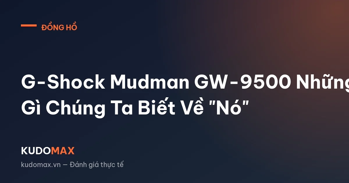 G-Shock Mudman GW-9500 Những Gì Chúng Ta Biết Về "Nó"
