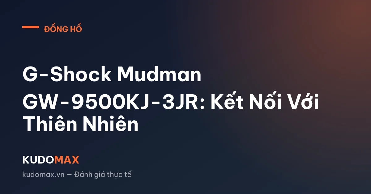 G-Shock Mudman GW-9500KJ-3JR: Kết Nối Với Thiên Nhiên