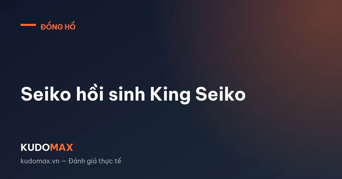 Seiko hồi sinh King Seiko