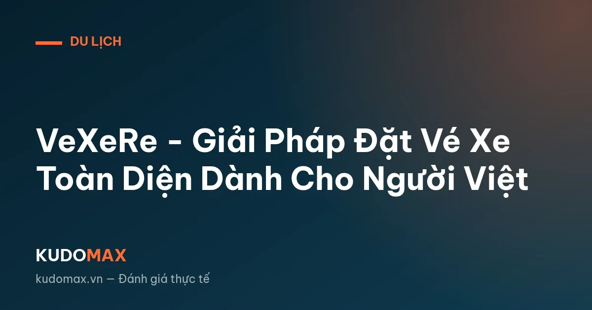 VeXeRe - Giải Pháp Đặt Vé Xe Toàn Diện Dành Cho Người Việt