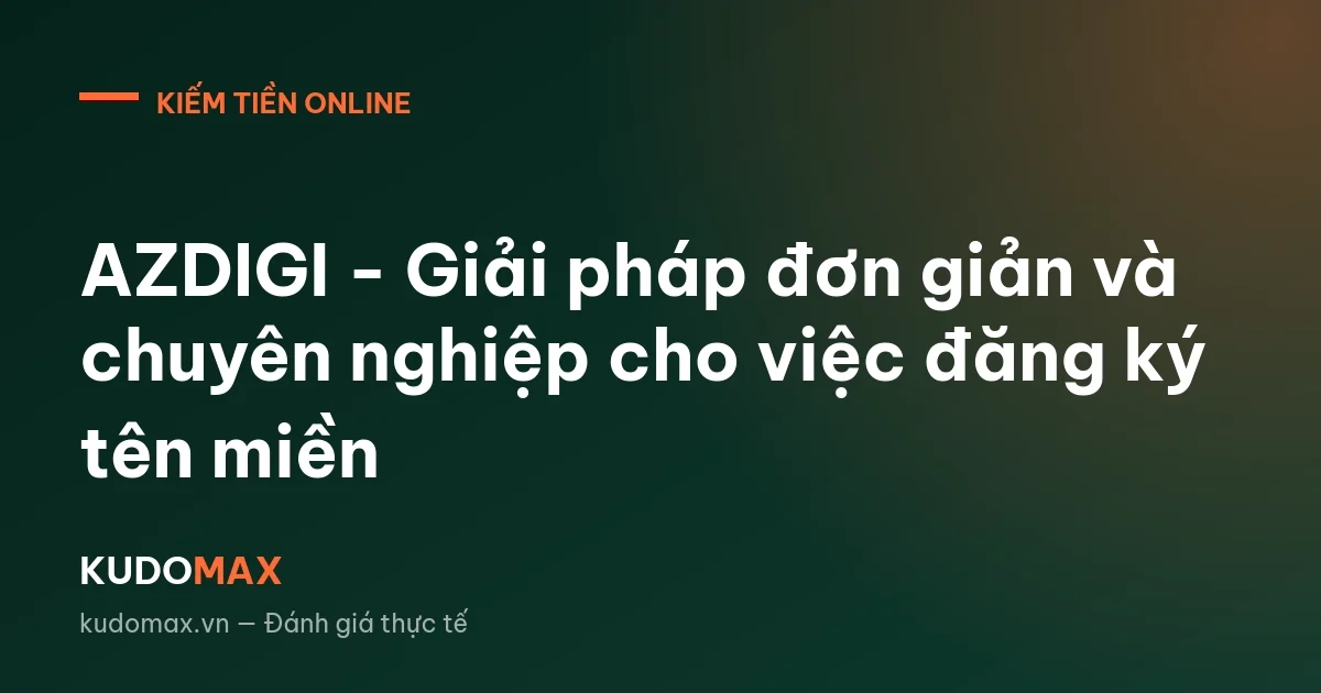 AZDIGI - Giải pháp đơn giản và chuyên nghiệp cho việc đăng ký tên miền