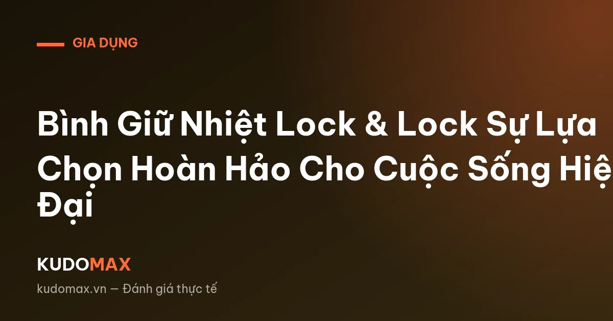 Bình Giữ Nhiệt Lock & Lock Sự Lựa Chọn Hoàn Hảo Cho Cuộc Sống Hiện Đại