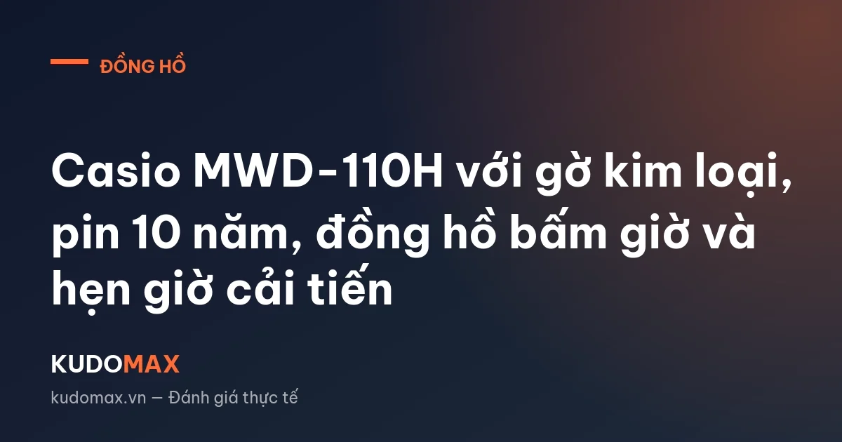 Casio MWD-110H với gờ kim loại, pin 10 năm, đồng hồ bấm giờ và hẹn giờ cải tiến