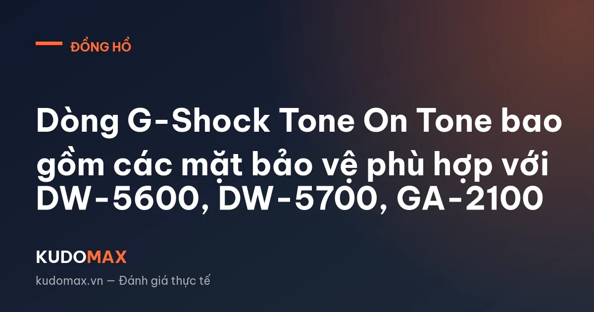 Dòng G-Shock Tone On Tone bao gồm các mặt bảo vệ phù hợp với DW-5600, DW-5700, GA-2100