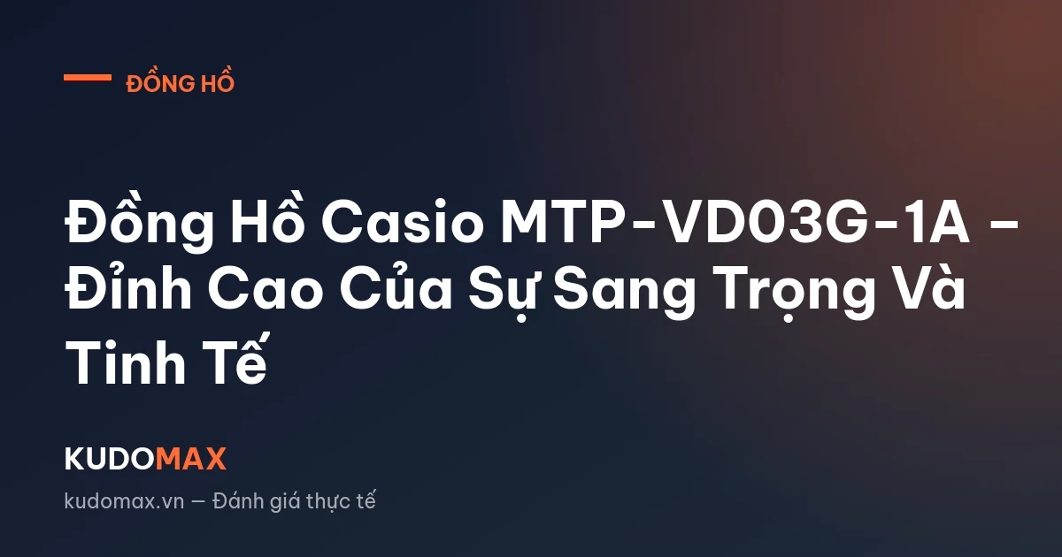 Đồng Hồ Casio MTP-VD03G-1A – Đỉnh Cao Của Sự Sang Trọng Và Tinh Tế