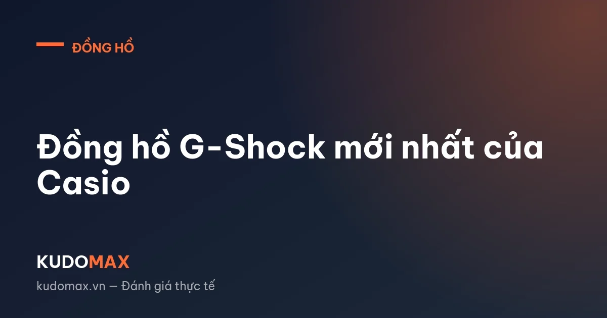 Đồng hồ G-Shock mới nhất của Casio
