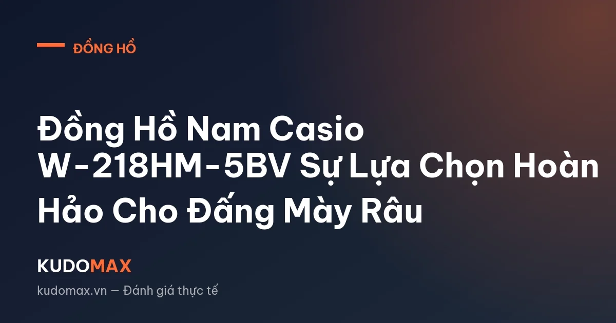 Đồng Hồ Nam Casio W-218HM-5BV Sự Lựa Chọn Hoàn Hảo Cho Đấng Mày Râu