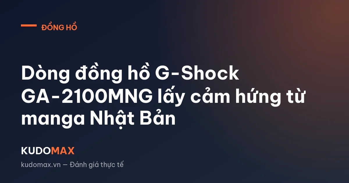 Dòng đồng hồ G-Shock GA-2100MNG lấy cảm hứng từ manga Nhật Bản