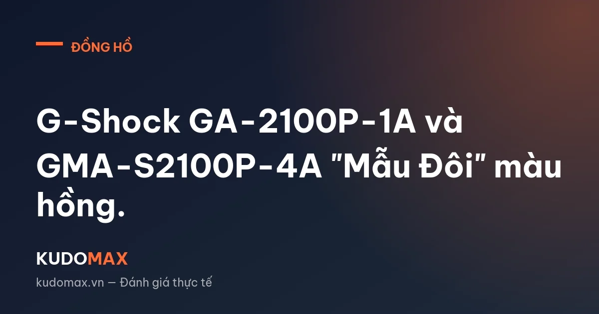 G-Shock GA-2100P-1A và GMA-S2100P-4A "Mẫu Đôi" màu hồng.