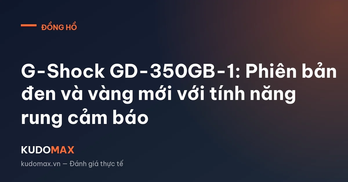 G-Shock GD-350GB-1: Phiên bản đen và vàng mới với tính năng rung cảm báo