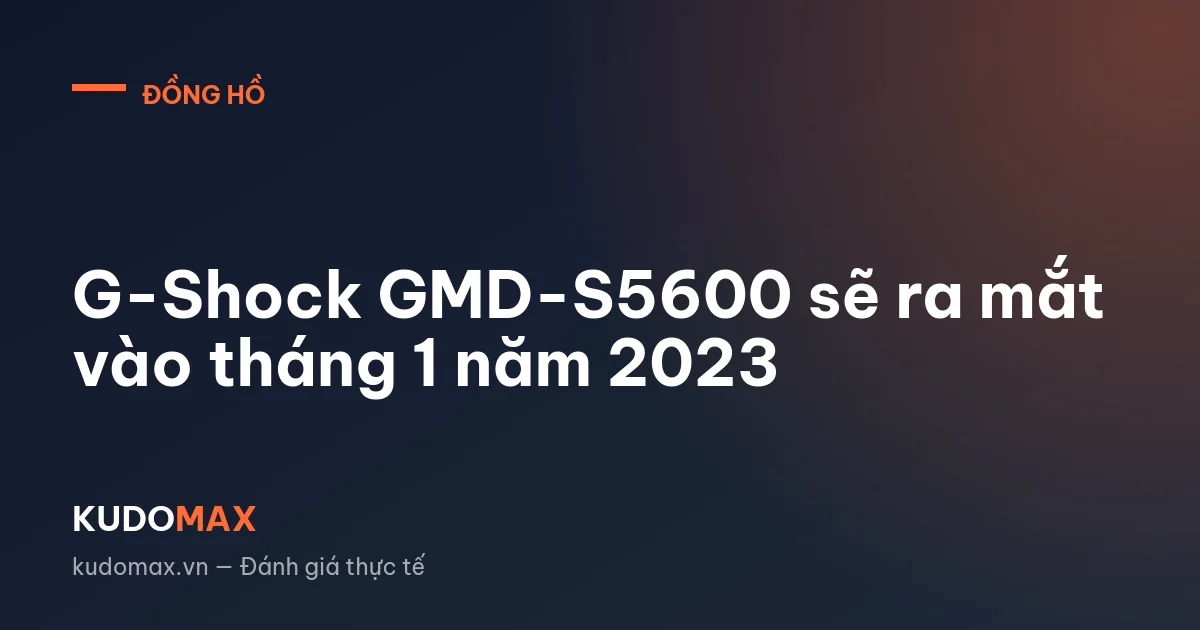 G-Shock GMD-S5600 sẽ ra mắt vào tháng 1 năm 2023