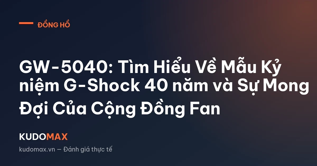 GW-5040: Tìm Hiểu Về Mẫu Kỷ niệm G-Shock 40 năm và Sự Mong Đợi Của Cộng Đồng Fan