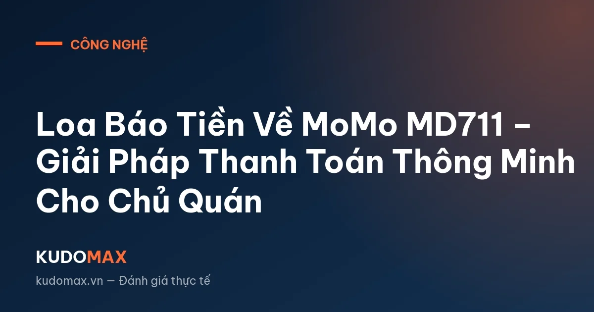 Loa Báo Tiền Về MoMo MD711 – Giải Pháp Thanh Toán Thông Minh Cho Chủ Quán