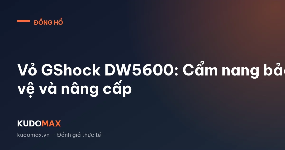 Vỏ GShock DW5600: Cẩm nang bảo vệ và nâng cấp